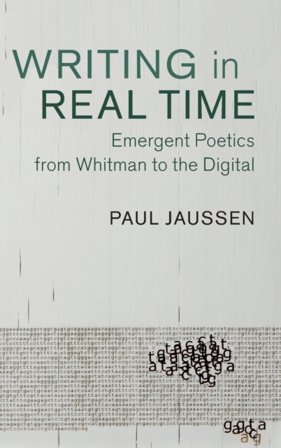 Writing in Real Time : Emergent Poetics from Whitman to the Digital, Hardback Book