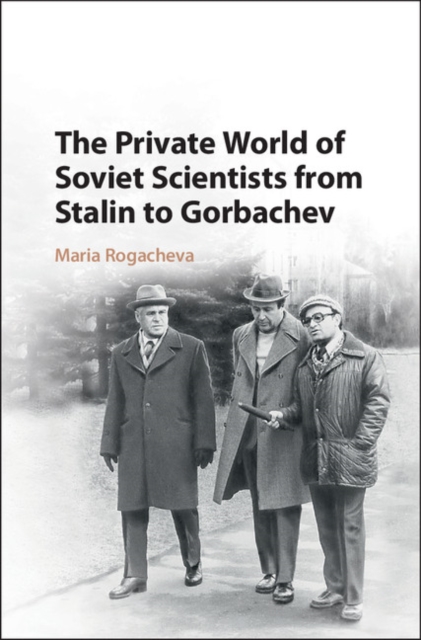 The Private World of Soviet Scientists from Stalin to Gorbachev, Hardback Book