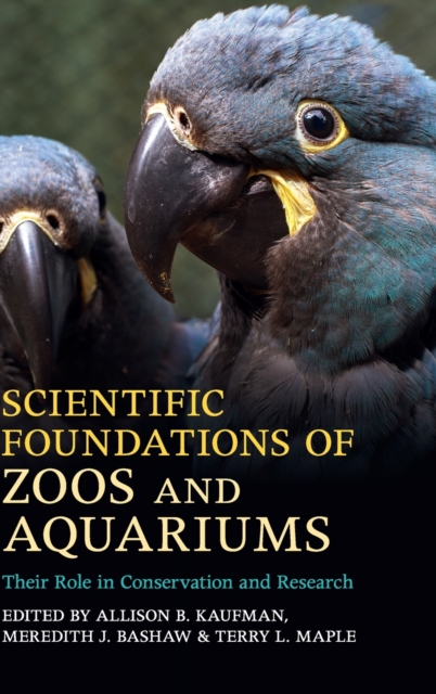 Scientific Foundations of Zoos and Aquariums : Their Role in Conservation and Research, Hardback Book