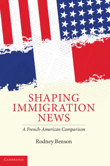 Shaping Immigration News : A French-American Comparison, PDF eBook