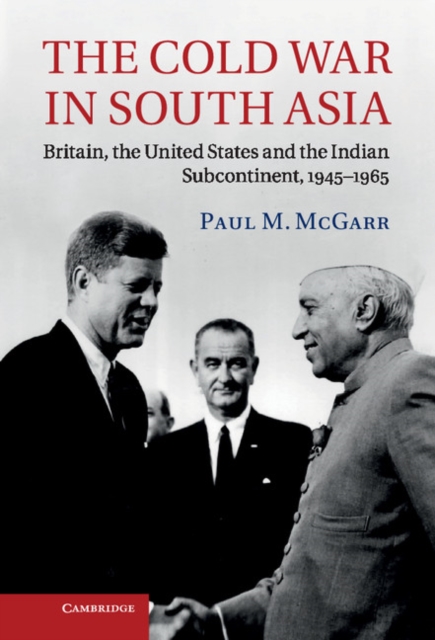 Cold War in South Asia : Britain, the United States and the Indian Subcontinent, 1945-1965, EPUB eBook
