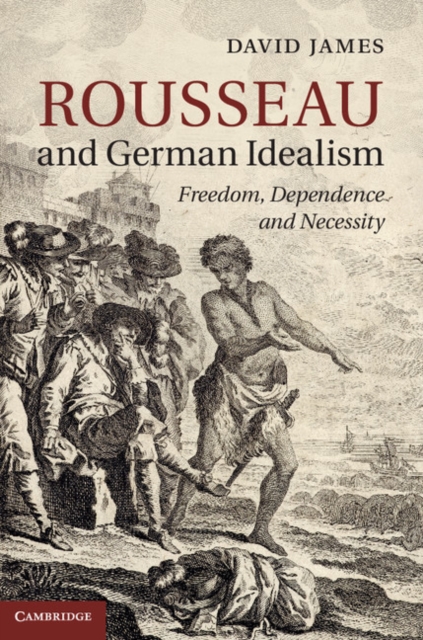 Rousseau and German Idealism : Freedom, Dependence and Necessity, EPUB eBook