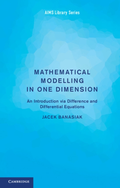 Mathematical Modelling in One Dimension : An Introduction via Difference and Differential Equations, EPUB eBook