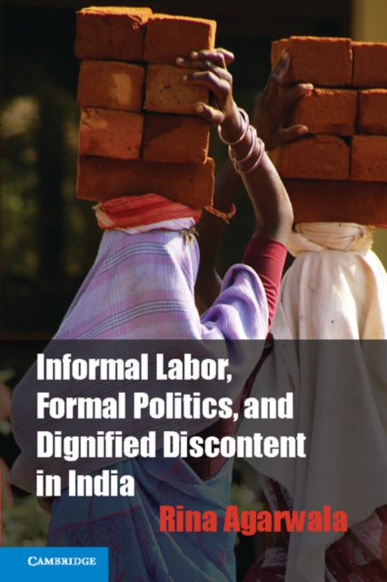 Informal Labor, Formal Politics, and Dignified Discontent in India, PDF eBook