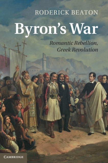 Byron's War : Romantic Rebellion, Greek Revolution, EPUB eBook