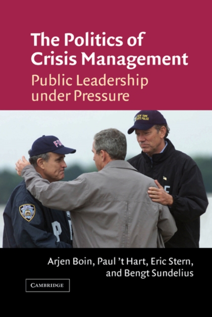 Politics of Crisis Management : Public Leadership Under Pressure, EPUB eBook