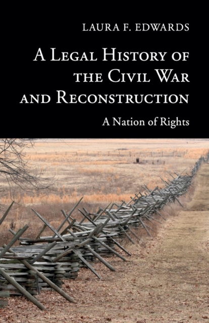 A Legal History of the Civil War and Reconstruction : A Nation of Rights, Paperback / softback Book