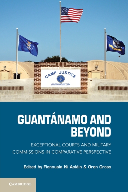 Guantanamo and Beyond : Exceptional Courts and Military Commissions in Comparative Perspective, Paperback / softback Book