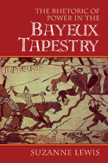 The Rhetoric of Power in the Bayeux Tapestry, Paperback / softback Book