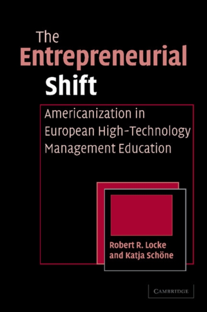 The Entrepreneurial Shift : Americanization in European High-Technology Management Education, Paperback / softback Book