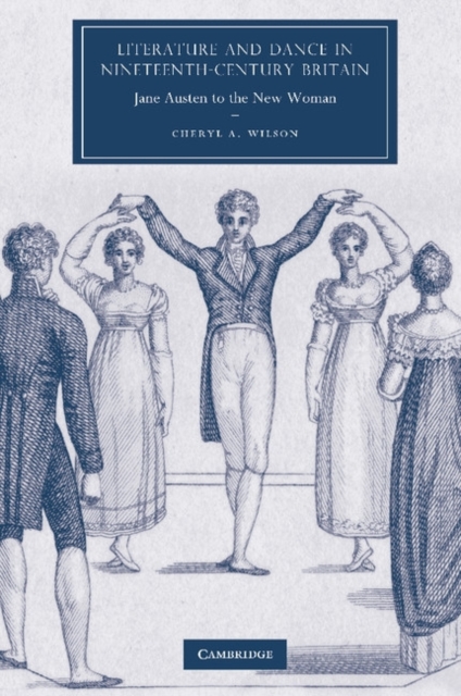 Literature and Dance in Nineteenth-Century Britain : Jane Austen to the New Woman, Paperback / softback Book