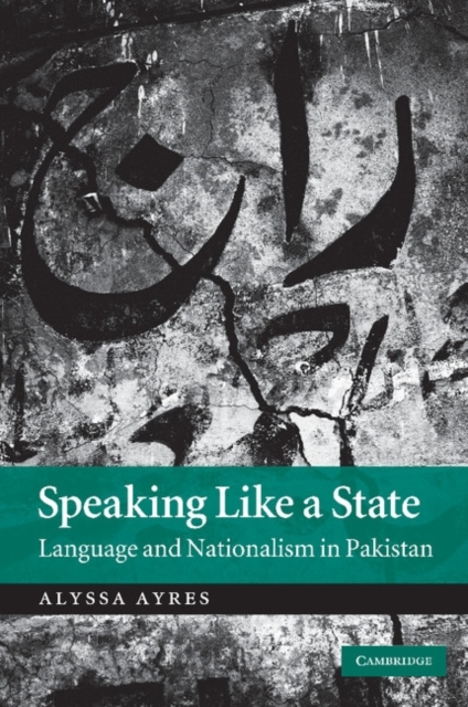 Speaking Like a State : Language and Nationalism in Pakistan, Paperback / softback Book