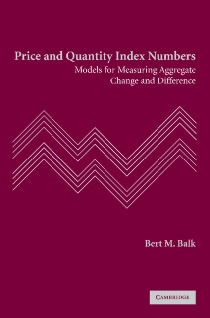 Price and Quantity Index Numbers : Models for Measuring Aggregate Change and Difference, Paperback / softback Book