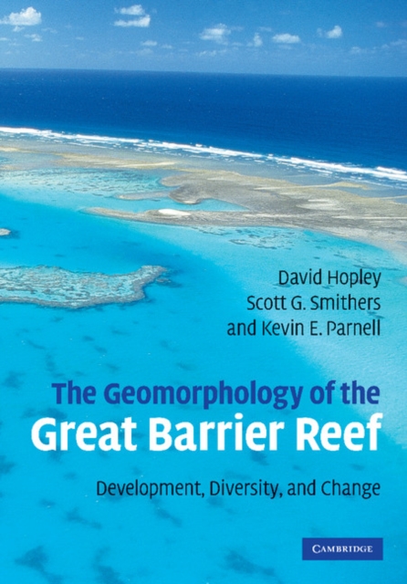 The Geomorphology of the Great Barrier Reef : Development, Diversity and Change, Paperback / softback Book