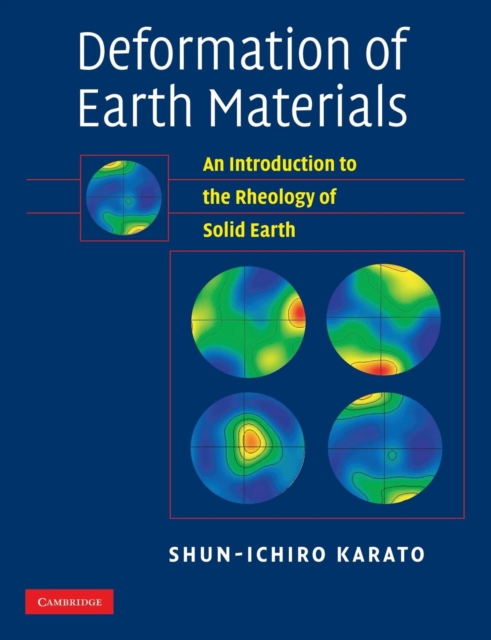 Deformation of Earth Materials : An Introduction to the Rheology of Solid Earth, Paperback / softback Book