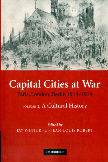 Capital Cities at War: Volume 2, A Cultural History : Paris, London, Berlin 1914-1919, Paperback / softback Book