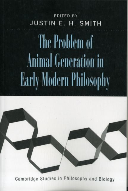 The Problem of Animal Generation in Early Modern Philosophy, Paperback / softback Book