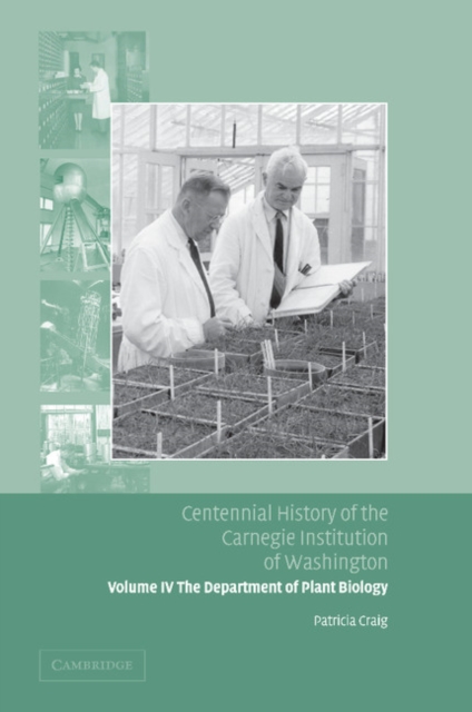 Centennial History of the Carnegie Institution of Washington: Volume 4, The Department of Plant Biology, Paperback / softback Book