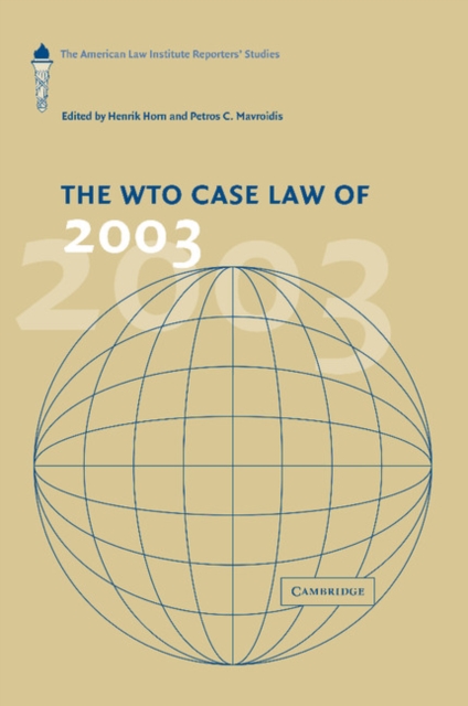 The WTO Case Law of 2003 : The American Law Institute Reporters' Studies, Paperback / softback Book