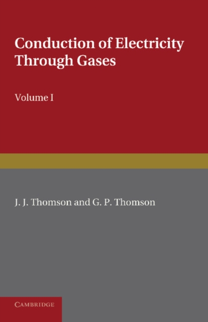 Conduction of Electricity through Gases: Volume 1, Ionisation by Heat and Light, Paperback / softback Book