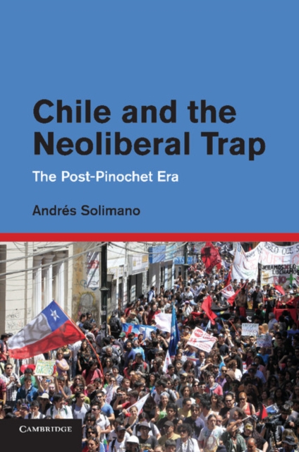 Chile and the Neoliberal Trap : The Post-Pinochet Era, Paperback / softback Book