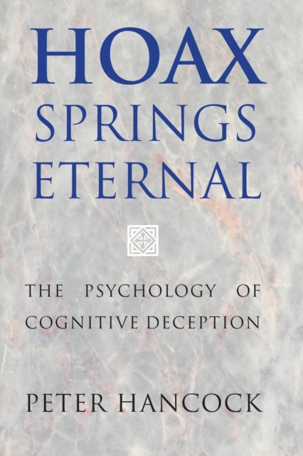 Hoax Springs Eternal : The Psychology of Cognitive Deception, Paperback / softback Book