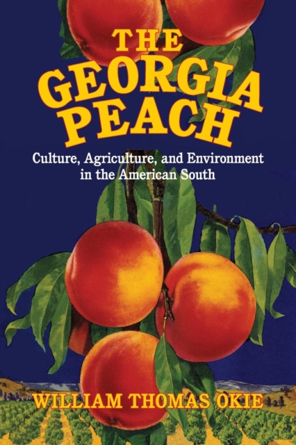 The Georgia Peach : Culture, Agriculture, and Environment in the American South, Paperback / softback Book