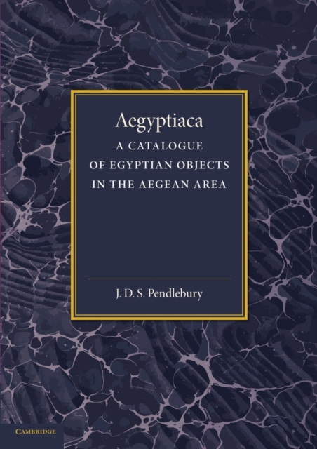 Aegyptiaca : A Catalogue of Egyptian Objects in the Aegean Area, Paperback / softback Book