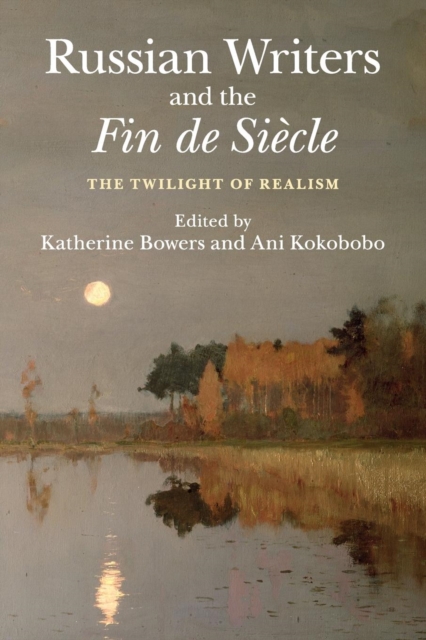 Russian Writers and the Fin de Siecle : The Twilight of Realism, Paperback / softback Book