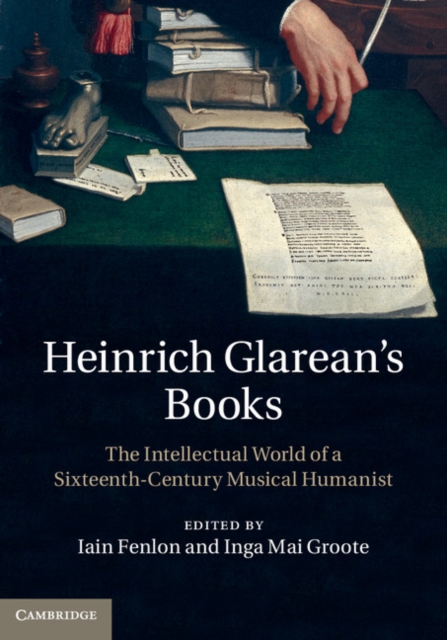 Heinrich Glarean's Books : The Intellectual World of a Sixteenth-Century Musical Humanist, EPUB eBook