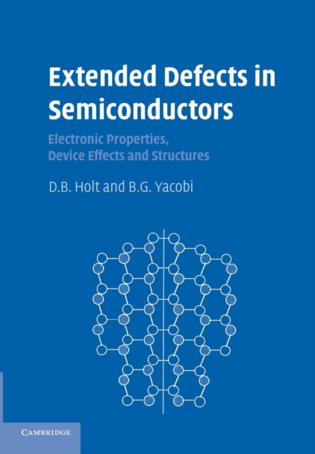 Extended Defects in Semiconductors : Electronic Properties, Device Effects and Structures, Paperback / softback Book