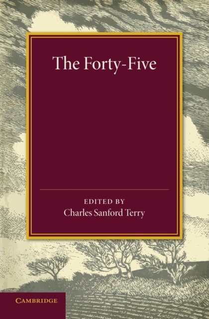 The Forty-Five : A Narrative of the Last Jacobite Rising by Several Contemporary Hands, Paperback / softback Book