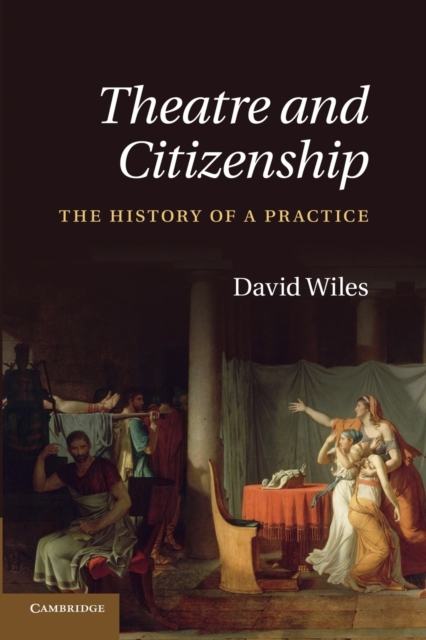 Theatre and Citizenship : The History of a Practice, Paperback / softback Book