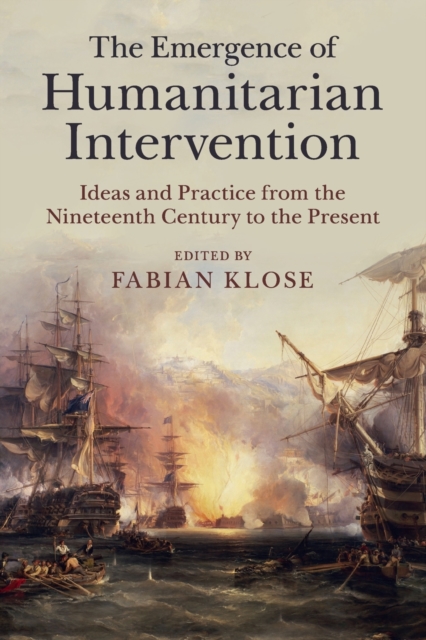 The Emergence of Humanitarian Intervention : Ideas and Practice from the Nineteenth Century to the Present, Paperback / softback Book