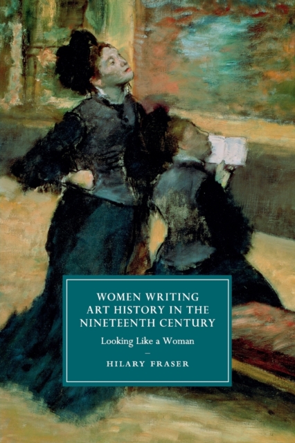 Women Writing Art History in the Nineteenth Century : Looking Like a Woman, Paperback / softback Book