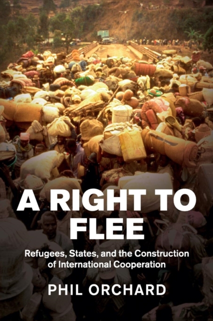 A Right to Flee : Refugees, States, and the Construction of International Cooperation, Paperback / softback Book
