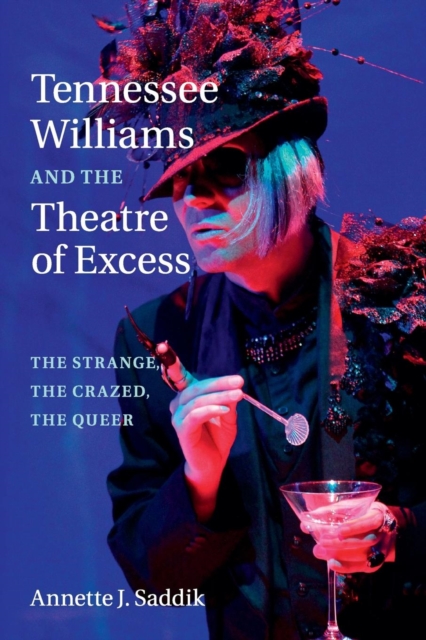Tennessee Williams and the Theatre of Excess : The Strange, the Crazed, the Queer, Paperback / softback Book