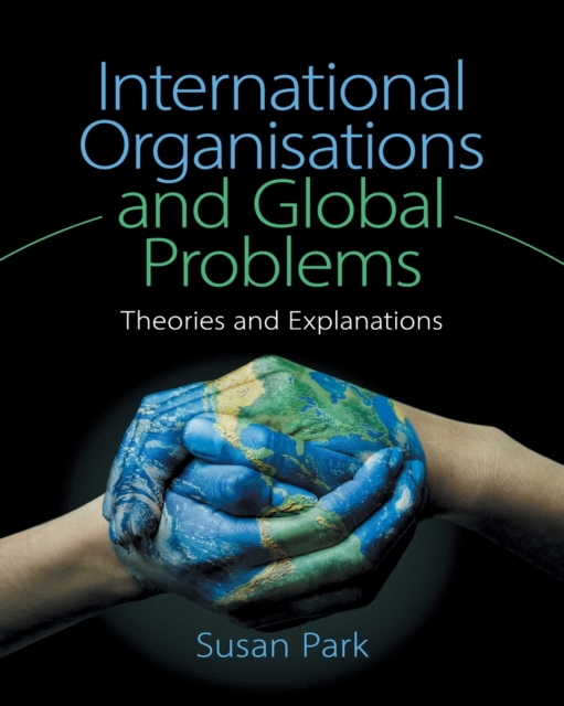 International Organisations and Global Problems : Theories and Explanations, Paperback / softback Book
