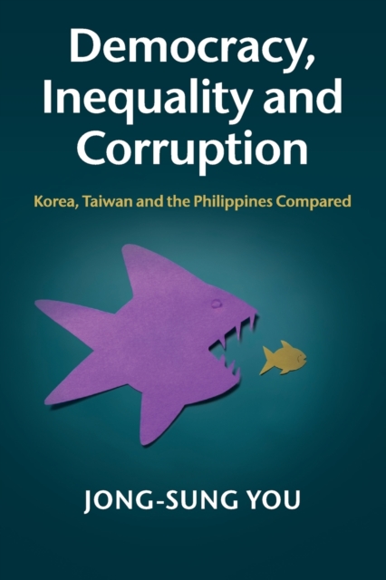 Democracy, Inequality and Corruption : Korea, Taiwan and the Philippines Compared, Paperback / softback Book