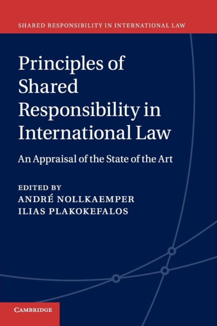 Principles of Shared Responsibility in International Law : An Appraisal of the State of the Art, Paperback / softback Book