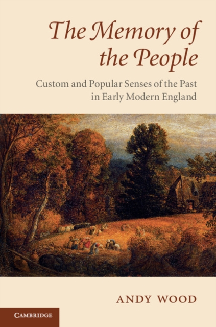 Memory of the People : Custom and Popular Senses of the Past in Early Modern England, PDF eBook