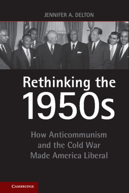 Rethinking the 1950s : How Anticommunism and the Cold War Made America Liberal, PDF eBook