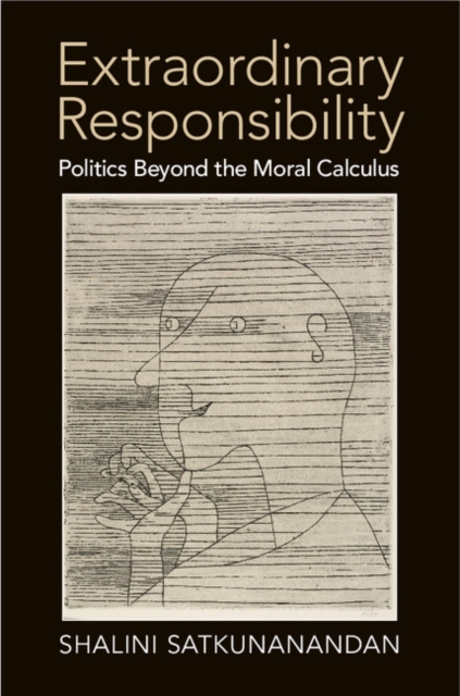 Extraordinary Responsibility : Politics beyond the Moral Calculus, Paperback / softback Book
