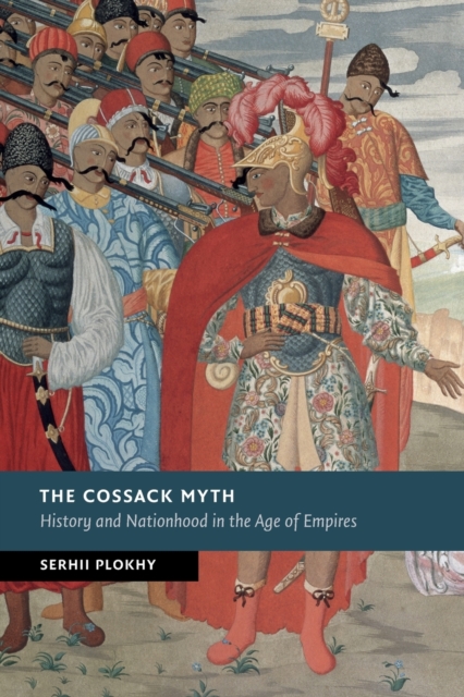 The Cossack Myth : History and Nationhood in the Age of Empires, Paperback / softback Book