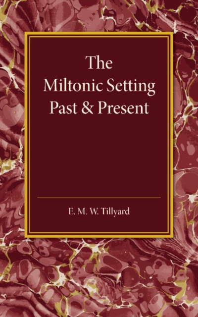The Miltonic Setting Past and Present, Paperback / softback Book