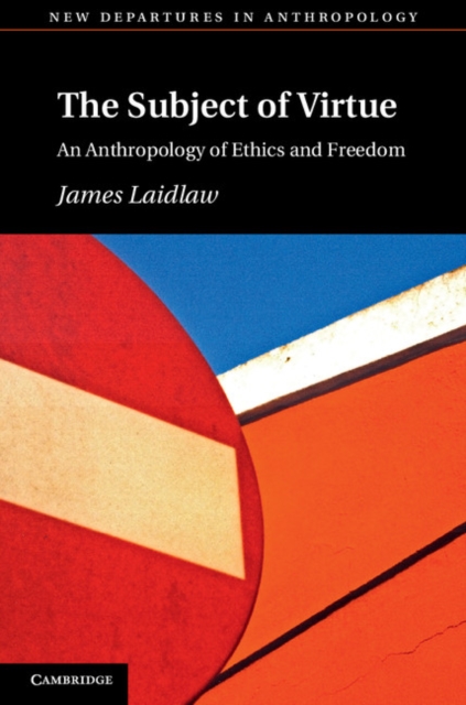 Subject of Virtue : An Anthropology of Ethics and Freedom, PDF eBook