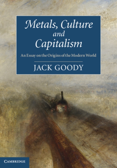 Metals, Culture and Capitalism : An Essay on the Origins of the Modern World, PDF eBook