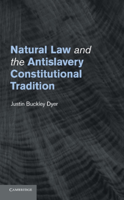 Natural Law and the Antislavery Constitutional Tradition, Paperback / softback Book