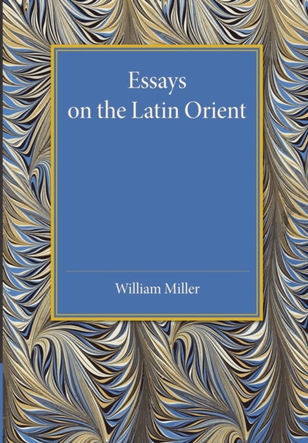 Essays on the Latin Orient, Paperback / softback Book