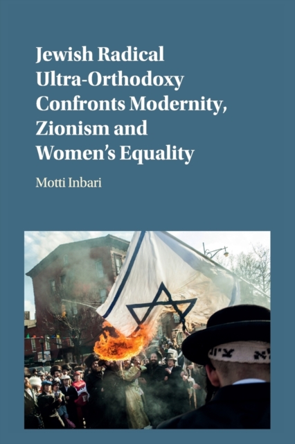 Jewish Radical Ultra-Orthodoxy Confronts Modernity, Zionism and Women's Equality, Paperback / softback Book